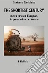 The shortest centuryour culture can disappear, its preservation can save us. E-book. Formato EPUB ebook di Stefano Cariolato