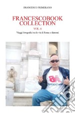 Francescobook Collection - vol.6 - Viaggi fotografici tra le vie di Roma e dintorni. E-book. Formato EPUB ebook