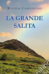 La grande salita. E-book. Formato EPUB ebook di Walter Carpentino