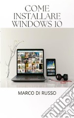 Come installare windows 10. E-book. Formato EPUB ebook