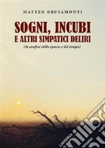 Sogni, incubi e altri simpatici deliri(ai confini dello spazio e del tempo). E-book. Formato EPUB ebook