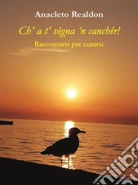 Ch’ a ‘t vègna ‘n canchêr!. E-book. Formato EPUB ebook