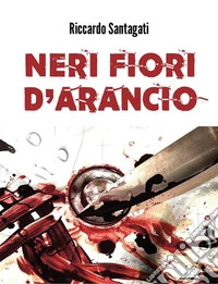 Neri fiori d'arancio. E-book. Formato EPUB ebook