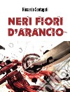 Neri fiori d'arancio. E-book. Formato EPUB ebook di Riccardo Santagati