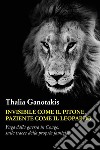 Invisibile come il pitone paziente come il leopardoFuga dalla guerra in Congo,  sulle tracce della propria famiglia. E-book. Formato EPUB ebook di Thalia Ganotakis