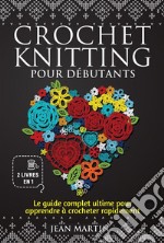 Crochet-knitting pour débutants (2 livres en 1)Le guide complet ultime pour apprendre à crocheter rapide-ment. E-book. Formato EPUB ebook