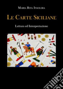 Le Carte SicilianeLettura ed Interpretazione. E-book. Formato EPUB ebook di Maria Rita Insolera