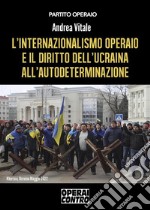 L&apos;internazionalismo operaio e il diritto dell&apos;Ucraina all&apos;autodeterminazione. E-book. Formato EPUB ebook