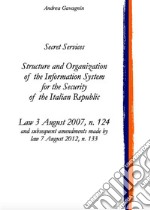 Secret Services: Structure and Organization of the Information System for the Security of the Italian RepublicLaw 3 August 2007, n. 124. E-book. Formato EPUB ebook