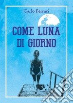 Come luna di giorno. E-book. Formato EPUB ebook