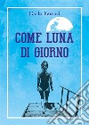 Come luna di giorno. E-book. Formato EPUB ebook di Carlo Ferrari