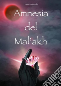 Amnesia del Mal’akh. E-book. Formato EPUB ebook di Lorenzo Marfia