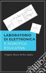 Laboratorio di elettronica e robotica educativaper studenti di Scuola Secondaria di 2° grado. E-book. Formato PDF ebook