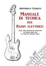 Manuale di tecnica per Basso ElettricoScale, modi, diteggiature innovative ed esercizi mirati per la &quot;practice routine&quot; ideale. E-book. Formato EPUB ebook