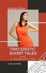 Two Erotic Short Tales and a Romantic One. E-book. Formato EPUB