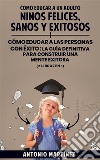 Como educar a un adultoNiños felices, sanos y exitosos + cómo educar a las personas con éxito : la guía definitiva para construir una mente exitosa (2 libros en 1). E-book. Formato EPUB ebook di Antonio Martínez