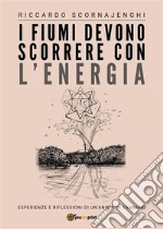 I fiumi devono scorrere con l&apos;energia. E-book. Formato PDF