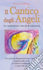 Il Cantico degli AngeliLa canalizzazione come via di conoscenza. E-book. Formato EPUB ebook