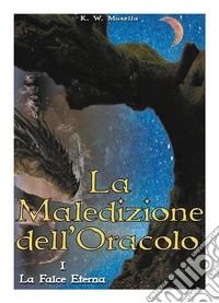 La Maledizione dell'Oracolo - I. La Falce Eterna. E-book. Formato EPUB ebook