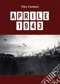 Aprile 1943. E-book. Formato EPUB ebook