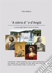 ‘A stòria d’ ‘e d’Angiò - La storia degli Angioini, Sovrani di Napoli. E-book. Formato PDF ebook