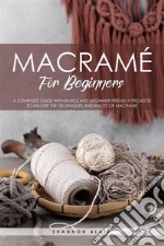 Macramé for BeginnersA Complete Guide with Basics and Beginner-friendly projects to master the techniques and knots of Macrame. E-book. Formato EPUB