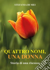 Quattro nomi, una donnaStoria di una riscossa. E-book. Formato EPUB ebook di Stefania Di Mei