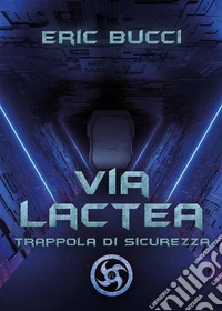 VIA LACTEA: Trappola di sicurezza. E-book. Formato PDF ebook