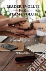 Leader Evoluti per Team EvolutiConsigli pratici. E-book. Formato EPUB