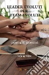 Leader Evoluti per Team EvolutiConsigli pratici. E-book. Formato EPUB ebook di Stefania Tratto
