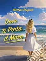 Dove ti porta il mareLa vita che ti attende. E-book. Formato EPUB ebook