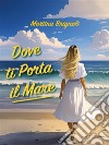 Dove ti porta il mareLa vita che ti attende. E-book. Formato EPUB ebook