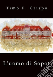 L' uomo di Sopot. E-book. Formato EPUB ebook di Timo F. Crispo