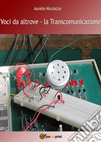Voci da altroveLa Transcomunicazione. E-book. Formato EPUB ebook