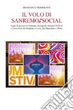 Il volo di Sanremo ? social. Sogni di giovani tra Sanremo, Instagram, Summer Festival e  Eurovision, da Mengoni a Lazza, dai Maneskin a Ultimo. E-book. Formato EPUB ebook