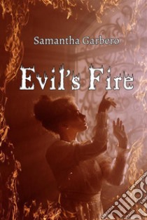 Evil's Fire. E-book. Formato EPUB ebook di Samantha Garbero