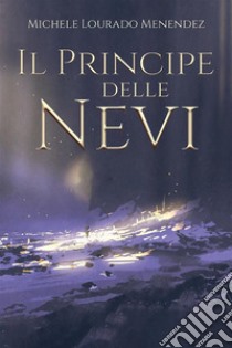 Il Principe delle Nevi. E-book. Formato EPUB ebook di Michele Lourado Menendez