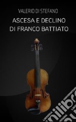 Ascesa e declino di Franco Battiato. E-book. Formato EPUB ebook