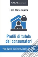 Profili di tutela dei consumatoriAlbergo – Condhotel – Bed and Breakfast – Ristoranti – Social Eating e Home Restaurant – Garanzie nella vendita di beni e servizi on line. E-book. Formato EPUB ebook