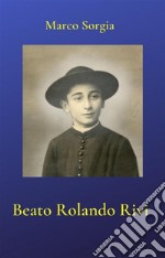 Beato Rolando Rivi. E-book. Formato EPUB ebook