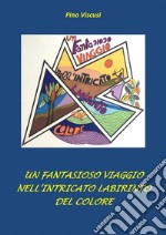 Un fantasioso viaggio nell&apos;intricato labirinto del colore. E-book. Formato EPUB ebook