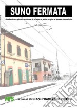 Suno FermataStoria di una piccola stazione di provincia, dalle origini al Museo Ferroviario. E-book. Formato EPUB ebook