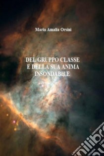 Del gruppo classe e della sua anima insondabile. E-book. Formato EPUB ebook di Maria Amalia Orsini