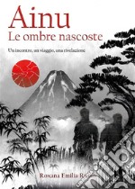 Ainu. Le ombre nascosteUn incontro, un viaggio, una rivelazione. E-book. Formato EPUB