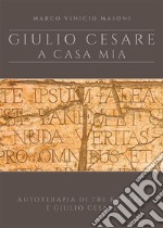 Giulio Cesare a casa mia - nuova edizioneAutoterapia di tre ragazzi e Giulio Cesare. E-book. Formato EPUB