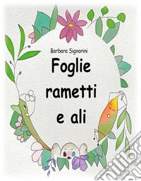 Foglie rametti e ali. E-book. Formato EPUB ebook