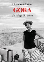 GORA e la valigia di cartoneRomanzo autobiografico. E-book. Formato EPUB ebook