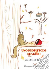 Uno scoiattolo scaltro. E-book. Formato EPUB ebook di Egidio Capodiferro