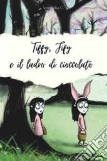 Tiffy, Fify e il ladro di cioccolato. E-book. Formato EPUB ebook di Veronika C.