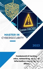 Cybersecurity: Fondamenti di hacking etico, networking, sicurezza informatica e tecnologie di difesaNon si tratta di se, ma di quando.. E-book. Formato PDF ebook